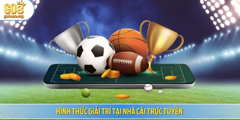 Hình thức giải trí tại nhà cái trực tuyến