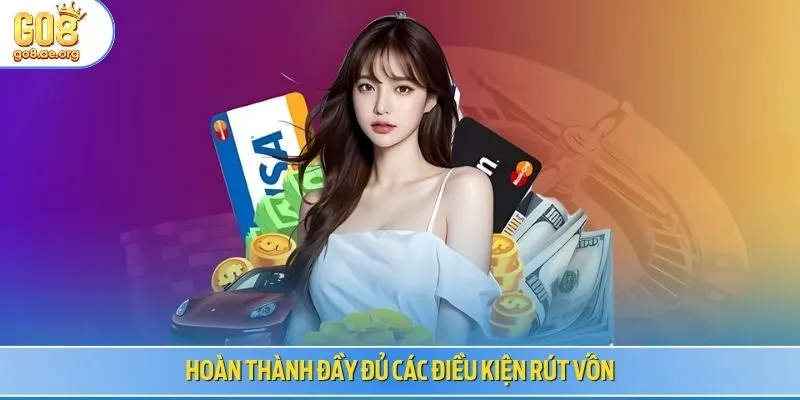 Hoàn thành đầy đủ các điều kiện rút vốn