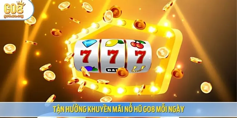 Tận hưởng khuyến mãi nổ hũ Go8 mỗi ngày